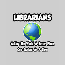 Librarians...Making the World a Better Place T-shirt