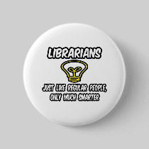 Librarians...Regular People, Only Smarter Pins