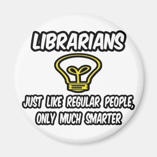Librarians...Regular People, Only Smarter Fridge Magnet