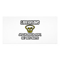 Librarians...Regular People, Only Smarter Custom Photo Card