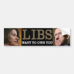 Libs want to own you bumper stickers