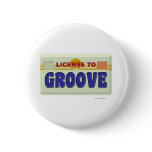 License To Groove Pinback Buttons
