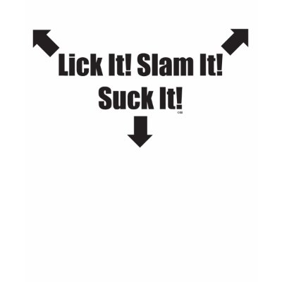 Lick-it-Slam-it-Suck-it T Shirts by popimage