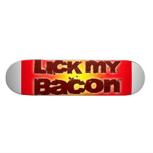 Lick My Bacon on Red Skateboard