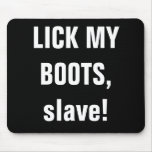 LICK MY BOOTS, slave! mousepads