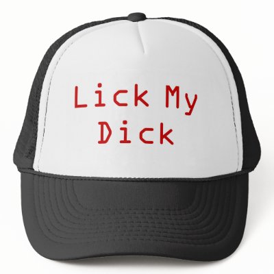 Lick My Dick Trucker Hat by Halestorm67 A hat for the boys
