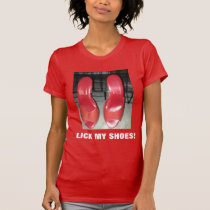 LICK MY SHOES! t-shirts