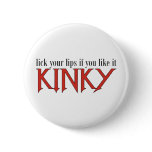 Lick Your Lips if you Like it Kinky buttons