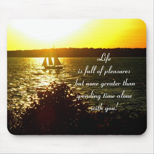 Lif e is full of pleasures but none gr... mousepad