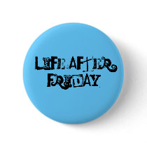 Life After Friday Pinback Buttons