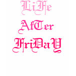 LiFe, AfTer, FriDaY GT Tee Shirts