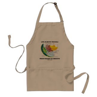Life Always Travels From Rough To Smooth apron