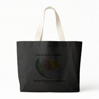 Life Always Travels From Rough To Smooth bag