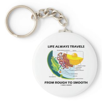 Life Always Travels From Rough To Smooth Keychain