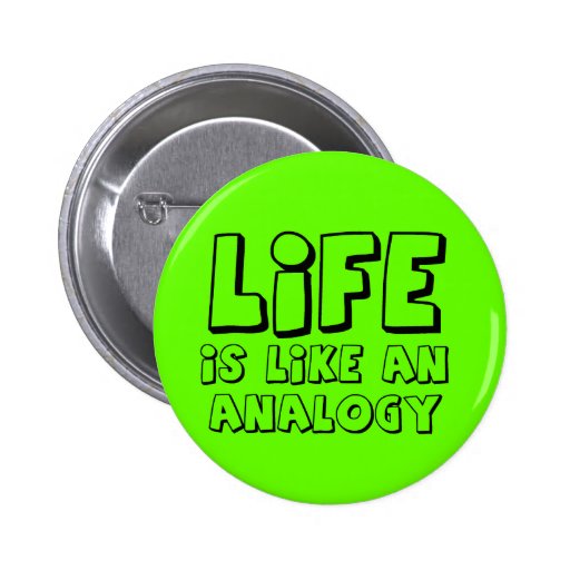 Life Analogy Funny Button Humor