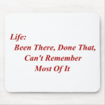 Life: Been There, Done That, Can't Remember Most Mouse Pad