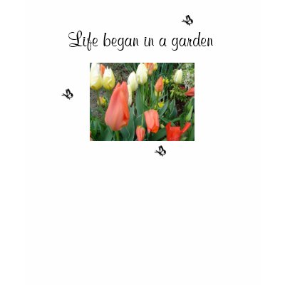 Life began in a garden ... Tulips Tshirt by seashell2