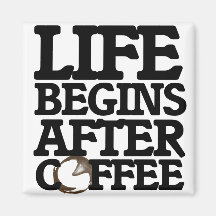Life begins after coffee magnets