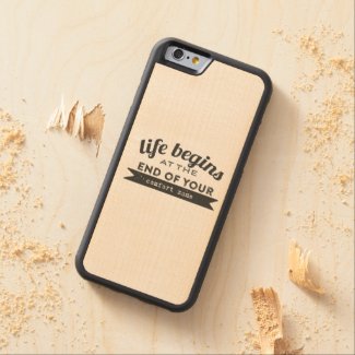 Life Begins End Your Comfort Zone Carved® Maple iPhone 6 Bumper
