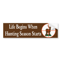 Life Begins when Hunting Season Starts bumper stickers