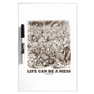Life Can Be A Mess (Wonderland Looking Glass) Dry-Erase Whiteboard
