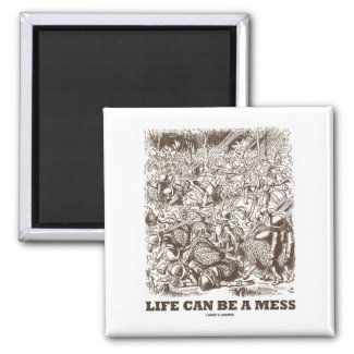 Life Can Be A Mess (Wonderland Looking Glass) Magnet
