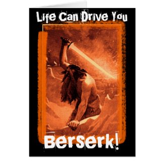 Life Can Drive You Berserk! card