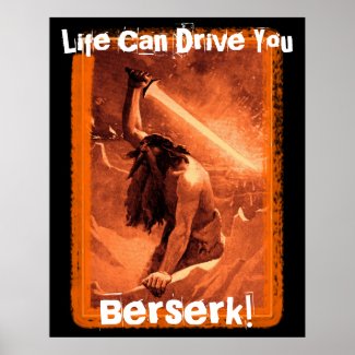 Life Can Drive You Berserk! print