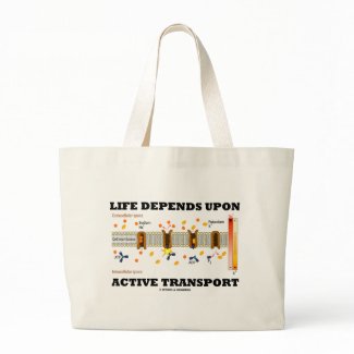Life Depends Upon Active Transport (Na-K Pump) bag