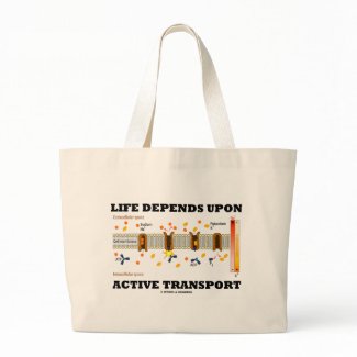 Life Depends Upon Active Transport (Na-K Pump) bag