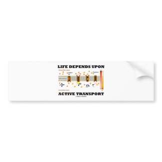 Life Depends Upon Active Transport (Na-K Pump) bumpersticker