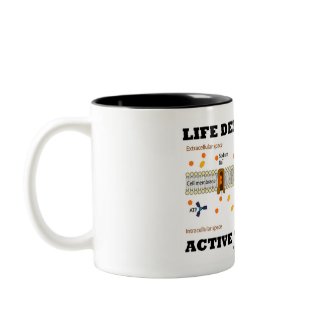 Life Depends Upon Active Transport (Na-K Pump) mug