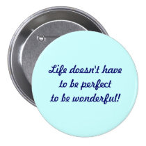 Life doesn't have to be perfect . . . buttons