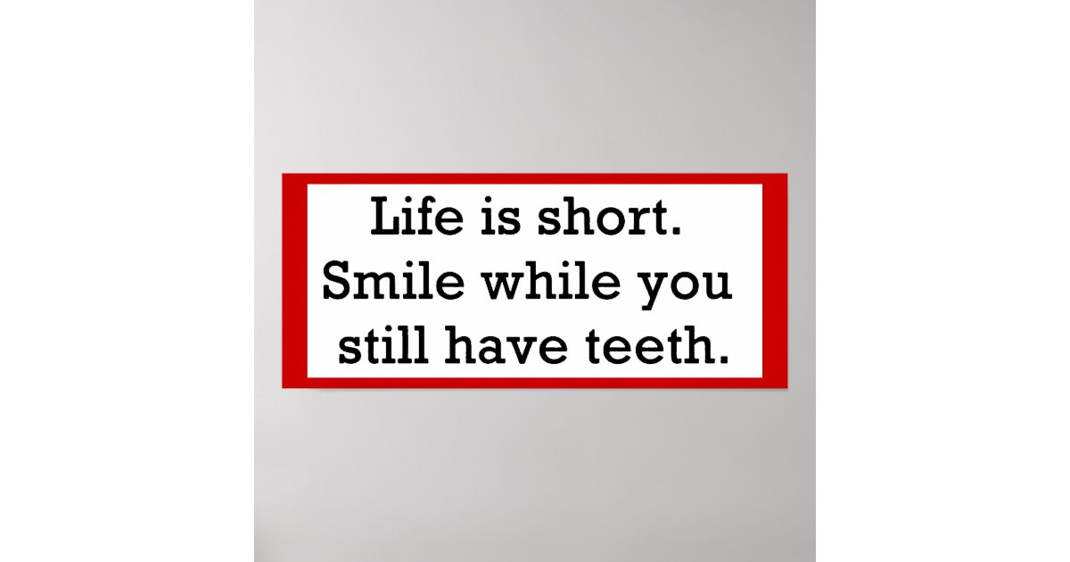 LIFE FUNNY SAYINGS SHORT SMILE WHILE YOU STILL POSTER | Zazzle