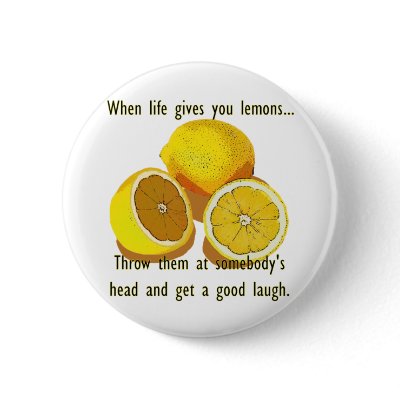 Life Gives You Lemons Humor Pinback Button by brianadragon