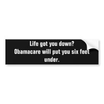 Life got you down?Obamacare will put you six fe... Bumper Stickers