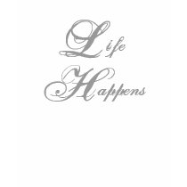 Life Happens t-shirts by JuJuGarden Life Happens t-shirts