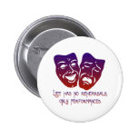 Life has no rehearsals pins