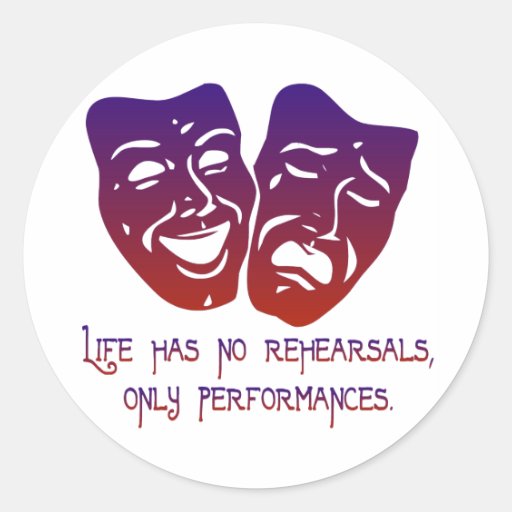 Life has no rehearsals round stickers