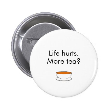 Life hurts. More tea? -- tea quote Pin