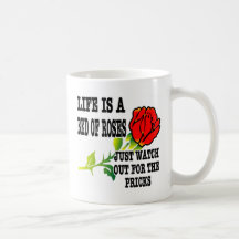 Life Is A Bed Of Roses Watch Out For The Pricks Mugs