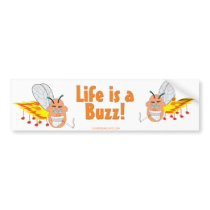 Life is a Buzz! Bumper Sticker