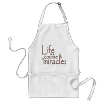 Life is a course in miracles apron