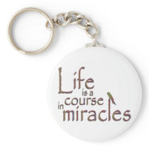 Life is a course in miracles keychains