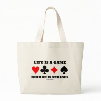Life Is A Game Bridge Is Serious (Bridge Attitude) bag