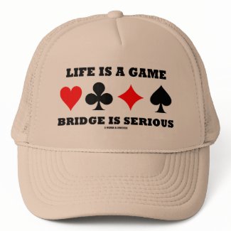 Life Is A Game Bridge Is Serious (Bridge Attitude) hat