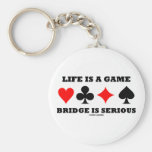 Life Is A Game Bridge Is Serious (Bridge Attitude) Key Chains