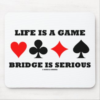 Life Is A Game Bridge Is Serious (Bridge Attitude) mousepad
