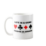 Life Is A Game Bridge Is Serious (Bridge Attitude) Coffee Mug