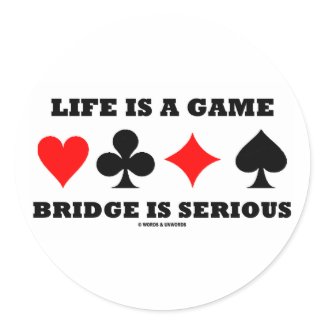 Life Is A Game Bridge Is Serious (Bridge Attitude) sticker